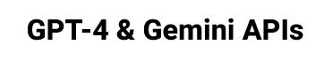 GPT4 & Gemini APIs
